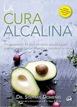 LA CURA ALCALINA : PROGRAMA DE 14 DÍAS DE DIETA ALCALINA PARA PERDER PESO, GANAR ENERGÍA Y RECOBRAR