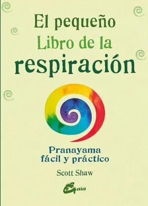 EL PEQUEÑO LIBRO DE LA RESPIRACIÓN : PRANAYAMA FÁCIL Y PRÁCTICO