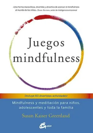 JUEGOS MINDFULNESS : MINDFULNESS Y MEDITACIÓN PARA NIÑOS, ADOLESCENTES Y TODA LA FAMILIA