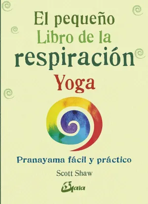 EL PEQUEÑO LIBRO DE LA RESPIRACIÓN YOGA: PRANAYAMA FÁCIL Y PRÁCTICO