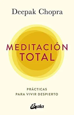 MEDITACIÓN TOTAL. PRÁCTICAS PARA VIVIR DESPIERTO