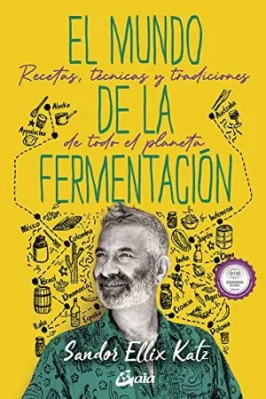 EL MUNDO DE LA FERMENTACIÓN. RECETAS, TÉCNICAS Y TRADICIONES DE TODO EL PLANETA