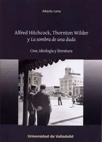 ALFRED HITCHCOCK, THORNTON WILDER Y ´LA SOMBRA DE UNA DUDA´: CINE, IDEOLOGÍA Y LITERATURA