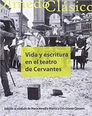 VIDA Y ESCRITURA EN EL TEATRO DE CERVANTES