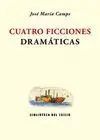 CUATRO FICCIONES DRAMATICAS