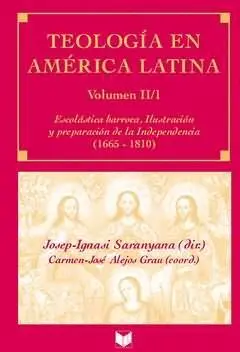 TEOLOGÍA EN AMÉRICA LATINA: VOL. II/1. ESCOLÁSTICA BARROCA, ILUSTRACIÓN Y PREPARACIÓN DE LA INDEPEND