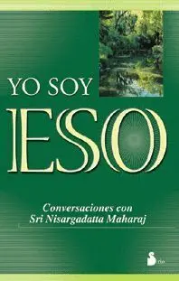 YO SOY ESO: CONVERSACIONES CON SRI NISARGADATTA MAHARAJ