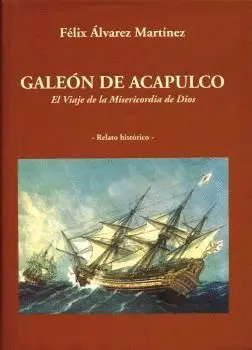 GALEON DE ACAPULCO: EL VIAJE DE LA 'MISERICORDIA DE DIOS'