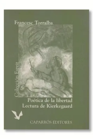 POETICA DE LA LIBERTAD. LECTURA DE KIERKEGAARD