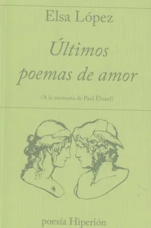 ULTIMOS POEMAS DE AMOR (A LA MEMORIA DE PAUL ELUARD)