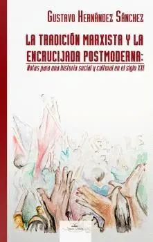 LA TRADICIÓN MARXISTA Y LA ENCRUCIJADA POSTMODERNA: NOTAS PARA UNA HISTORIA SOCIAL Y CULTURAL EN EL