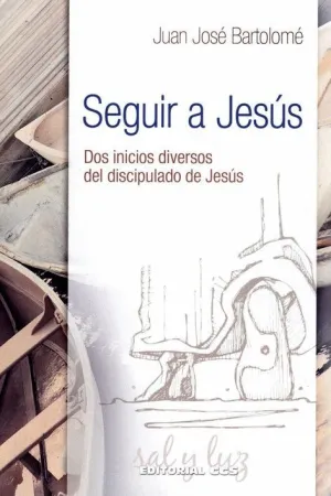 SEGUIR A JESUS: DOS INICIOS DIVERSOS DEL DISCIPULO DE JESUS