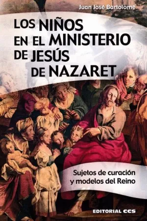 NIÑOS EN EL MINISTERIO DE JESUS DE NAZARET: SUJETOS DE CURACION Y MODELOS DEL REINO