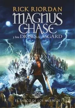 MAGNUS CHASE Y LOS DIOSES DE ASGARD: EL BARCO DE LOS MUERTOS