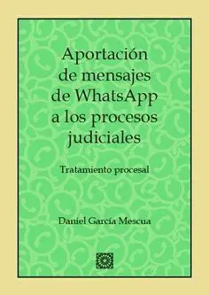 APORTACIÓN DE MENSAJES DE WHATSAPP A LOS PROCESOS JUDICIALES: TRATAMIENTO PROCESAL