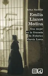 EMILIA LLANOS MEDINA: UNA MUJER EN LA GRANADA DE FEDERICO GARCÍA LORCA