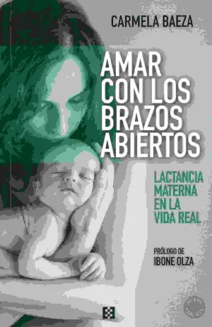 AMAR CON LOS BRAZOS ABIERTOS: LACTANCIA MATERNA EN LA VIDA REAL