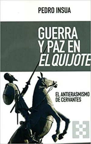 GUERRA Y PAZ EN EL QUIJOTE: EL ANTIERASMISMO DE CERVANTES