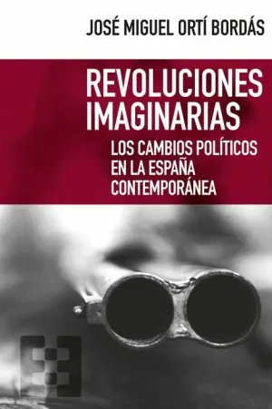 REVOLUCIONES IMAGINARIAS: LOS CAMBIOS POLÍTICOS EN LA ESPAÑA CONTEMPORÁNEA