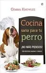 COCINA SANA PARA TU PERRO: ¡NO MAS PIENSOS!