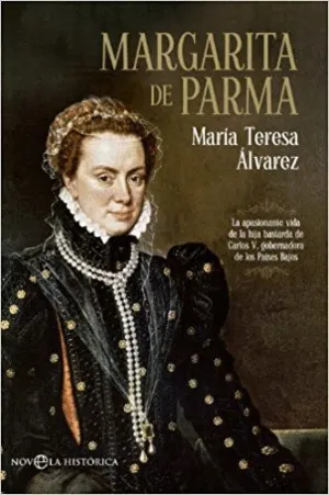 MARGARITA DE PARMA : LA APASIONANTE VIDA DE LA HIJA BASTARDA DE CARLOS V, GOBERNADORA DE LOS PAÍSES