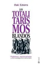 LOS TOTALITARISMOS BLANDOS: PODEMOS, NACIONALISTAS Y OTROS ENEMIGOS DE LA DEMOCRACIA