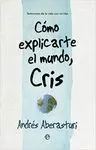 COMO EXPLICARTE EL MUNDO, CRIS: TESTIMONIO DE LA VIDA CON MI HIJO