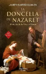 LA DONCELLA DE NAZARET: HISTORIA DE LA VIRGEN MARIA