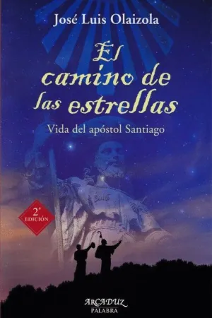 EL CAMINO DE LAS ESTRELLAS: VIDA DEL APOSTOL SANTIAGO