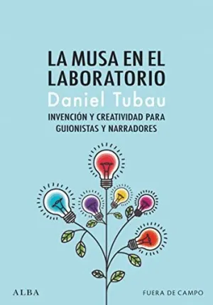 LA MUSA EN EL LABORATORIO. INVENCION Y CREATIVIDAD PARA GUIONISTAS Y NARRADORES