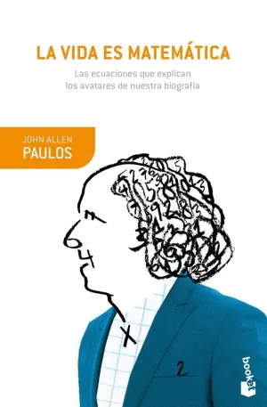 LA VIDA ES MATEMÁTICA: LAS ECUACIONES QUE EXPLICAN LOS AVATARES DE NUESTRA BIOGRAFÍA