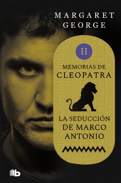 MEMORIAS DE CLEOPATRA: II. LA SEDUCCION DE MARCO ANTONIO