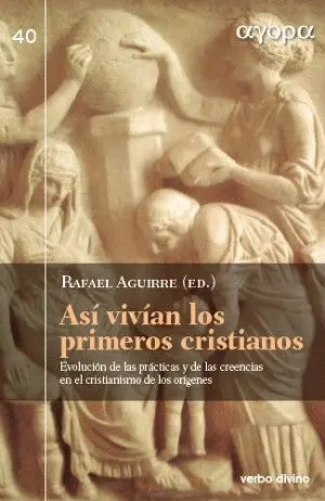 ASÍ VIVÍAN LOS PRIMEROS CRISTIANOS: <BR>