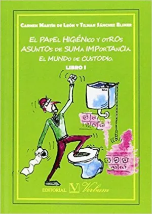 EL PAPEL HIGIENICO Y OTROS ASUNTOS DE SUMA IMPORTANCIA: EL MUNDO DE CUSTODIO. LIBRO I