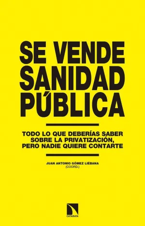 SE VENDE SANIDAD PÚBLICA : TODO LO QUE DEBERÍAS SABER SOBRE LA PRIVATIZACIÓN, PERO NADIE QUIERE CONT