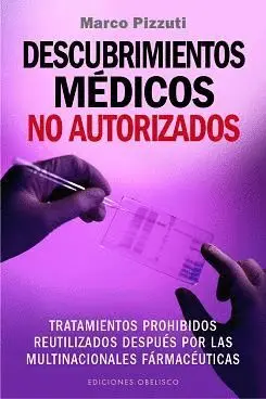 DESCUBRIMIENTOS MÉDICOS NO AUTORIZADOS: <BR>