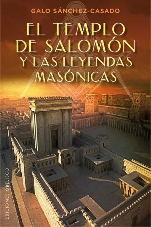 EL TEMPLO DE SALOMÓN Y LAS LEYENDAS MASÓNICAS