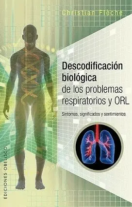 DESCODIFICACIÓN BIOLÓGICA DE LOS PROBLEMAS RESPIRATORESPIRATORIOS Y ORL: SÍNTOMAS, SIGNIFICADOS Y SE