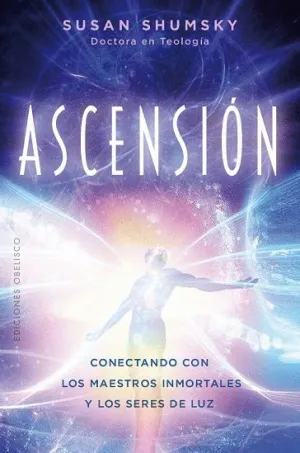 ASCENSIÓN: CONECTANDO CON LOS MAESTROS INMORTALES Y LOS SERES DE LUZ