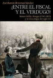 ¿ENTRE EL FISCAL Y EL VERDUGO? MATEU ORFILIA I ROTGER (1787-1853) Y LA TOXICOLOGÍA DEL SIGLO XIX