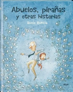 ABUELOS, PIRAÑAS Y OTRAS HISTORIAS.