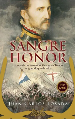 SANGRE Y HONOR. LA NOVELA DE FERNANDO ALVAREZ DE TOLEDO: EL GRAN DUQUE DE ALBA