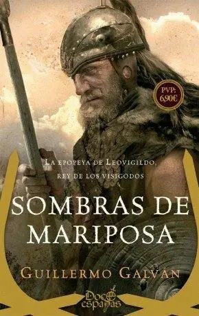 SOMBRAS DE MARIPOSA: LA EPOPEYA DE LEOVIGILDO, REY DE LOS VISIGODOS