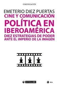 CINE Y COMUNICACIÓN. POLÍTICA EN IBEROAMÉRICA: DIEZ ESTRATEGIAS DE PODER ANTE EL IMPERIO DE LA IMAGE