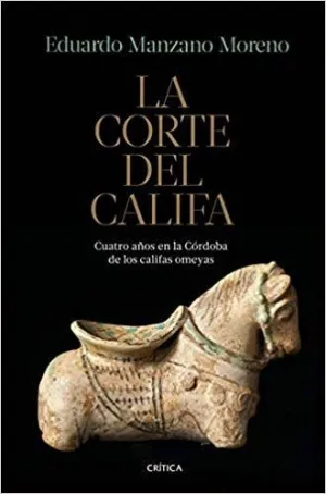 LA CORTE DEL CALIFA: CUATRO AÑOS EN LA CÓRDOBA DE LOS CALIFAS OMEYAS