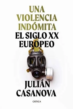 UNA VIOLENCIA INDÓMITA. EL SIGLO XX EUROPEO