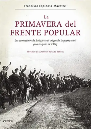 LA PRIMAVERA DEL FRENTE POPULAR: LOS CAMPESINOS DE BADAJOZ Y EL ORIGEN DE LA GUERRA CIVIL (MARZO-JUL