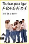 TECNICAS PARA LIGAR: FRIENDS