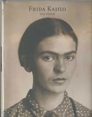 FRIDA KAHLO : SUS FOTOS