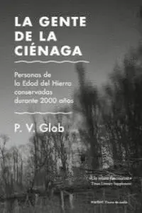 LA GENTE DE LA CIENAGA: PERSONAS DE LA EDAD DE HIERRO CONSERVADAS DURANTE 2000 AÑOS